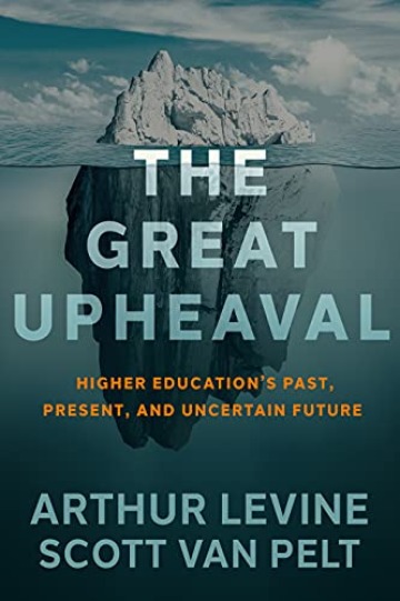 Book cover of "The Great Upheaval: Higher Education’s Past, Present, and Uncertain Future"